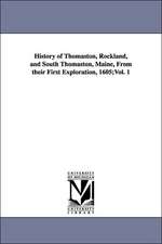 History of Thomaston, Rockland, and South Thomaston, Maine, from Their First Exploration, 1605;vol. 1