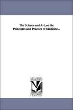 The Science and Art, or the Principles and Practice of Medicine...