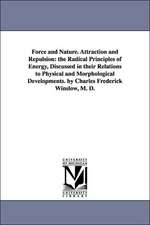 Force and Nature. Attraction and Repulsion: The Radical Principles of Energy, Discussed in Their Relations to Physical and Morphological Developments.