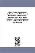 Life of Charles Dickens. by R. Shelton MacKenzie. with Personal Recollections and Anecdotes;--Letters by 'Boz', Never Before Published;--And Uncollect