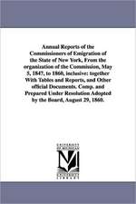 Annual Reports of the Commissioners of Emigration of the State of New York, from the Organization of the Commission, May 5, 1847, to 1860, Inclusive