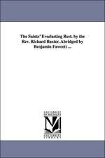 The Saints' Everlasting Rest. by the Rev. Richard Baxter. Abridged by Benjamin Fawcett ...