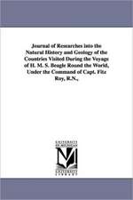 Journal of Researches Into the Natural History and Geology of the Countries Visited During the Voyage of H. M. S. Beagle Round the World, Under the Co