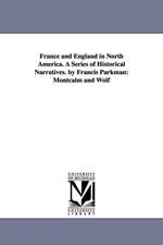 France and England in North America. a Series of Historical Narratives. by Francis Parkman: Montcalm and Wolf