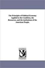 The Principles of Political Economy Applied to the Condition, the Resources, and the Institutions of the American People.: Letters and Speeches, by Horace Mann.