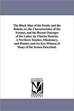 The Black Man of the South, and the Rebels; or, the Characteristics of the Former, and the Recent Outrages of the Latter. by Charles Stearns, A Northern Teacher, Missionary, and Planter, and An Eye-Witness of Many of the Scenes Described.