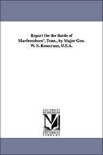 Report on the Battle of Murfreesboro', Tenn., by Major Gen. W. S. Rosecrans, U.S.A.