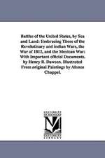 Battles of the United States, by Sea and Land: With Importa