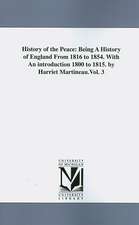 History of the Peace: Being a History of England from 1816 to 1854. with an Introduction 1800 to 1815. by Harriet Martineau.Vol. 3