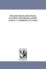 Plymouth Church and Its Pastor, B Or, Henry Ward Beecher and His Accusers ... Compiled by J. E. Doyle.