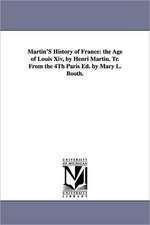 Martin's History of France: The Age of Louis XIV, by Henri Martin. Tr. from the 4th Paris Ed. by Mary L. Booth.