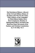 The Patriotism of Illinois. a Record of the Civil and Military History of the State in the War for the Union, with a History of the Campaigns in Which