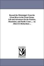 Beyond the Mississippi: From the Great River to the Great Ocean. Life and Adventure on the Prairies, Mountains, and Pacific Coast ... . by Alb