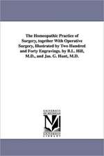 The Homeopathic Practice of Surgery, Together with Operative Surgery, Illustrated by Two Hundred and Forty Engravings. by B.L. Hill, M.D., and Jas. G.