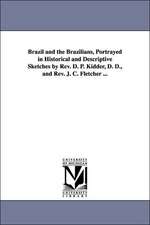 Brazil and the Brazilians, Portrayed in Historical and Descriptive Sketches by REV. D. P. Kidder, D. D., and REV. J. C. Fletcher ...