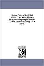 Life and Times of REV. Elijah Hedding: Late Senior Bishop of the Methodist Episcopal Church / ...; With an Introduction by ... E.S. Janes.