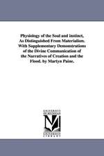 Physiology of the Soul and Instinct, as Distinguished from Materialism. with Supplementary Demonstrations of the Divine Communication of the Narrative: Or, the Subjective Idea and the Objective Law of All Intelligence, by Laurens P. Hickok.