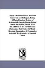 Daboll's Schoolmaster's Assistant. Improved and Enlarged. Being a Plain, Practical System of Arithmetick. Adapted to the United States. by Nathan Dabo