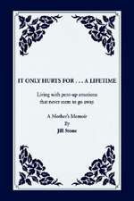 Stone, J: It Only Hurts For ... A Lifetime