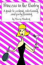 Princess in the Pantry: A Guide to Cooking, Entertaining, and Party Planning