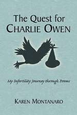 The Quest for Charlie Owen. My Infertility Journey Through Poems