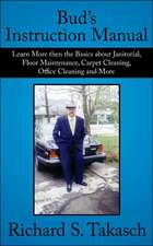 Bud's Instruction Manual: Learn More then the Basics about Janitorial, Floor Maintenance, Carpet Cleaning, Office Cleaning and More