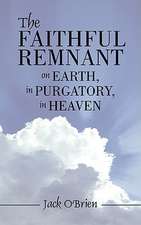 The Faithful Remnant on Earth, in Purgatory, in Heaven