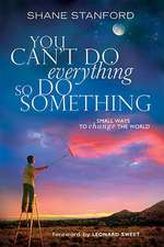 You Can't Do Everything... So Do Something