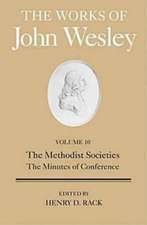 The Works of John Wesley, Volume 10: The Methodist Societies, the Minutes of Conference