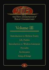 The New Interpreter's Bible Commentary Volume III: Introduction to Hebrew Poetry, Job, Psalms, Introduction to Wisdom Literature, Proverbs, Ecclesiast