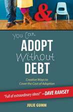 You Can Adopt Without Debt: Creative Ways to Cover the Cost of Adoption