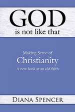 God Is Not Like That: A New Look at an Old Faith