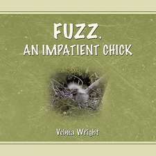 Fuzz, an Impatient Chick