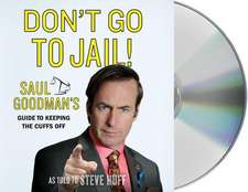 Don't Go to Jail!: Saul Goodman's Guide to Keeping the Cuffs Off