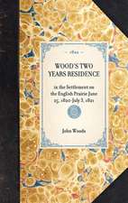 Wood's Two Years Residence: In the Settlement on the English Prairie June 25, 1820-July 3, 1821