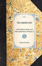 Americans (Vol 1): In Their Moral, Social, and Political Relations (Volume 1)