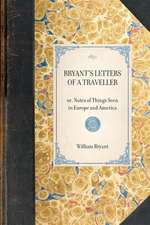 Bryant's Letters of a Traveller: Or, Notes of Things Seen in Europe and America