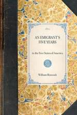 Emigrant's Five Years: In the Free States of America