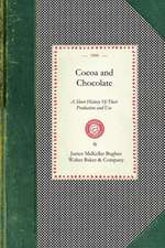 Cocoa and Chocolate: A Short History of Their Production and Use, with Full and Particular Account of Their Properties, and of the Various