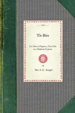 Tit-Bits: Or, How to Prepare a Nice Dish at a Moderate Expense