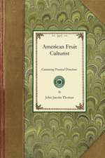 American Fruit Culturist: Containing Practical Directions for the Propagation and Culture of Fruit Trees in the Nursery, Orchard, and Garden