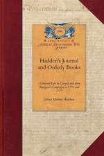 Hadden's Journal and Orderly Books: A Journal Kept in Canada and Upon Burgoyne's Campaign in 1776 and 1777