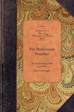 Backwoods Preacher: An Autobiography of Peter Cartwright, for More Than Fifty Years a Preacher in the Backwoods and Western Wilds of Ameri