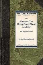 History of the United States Naval Acade: With Biographical Sketches