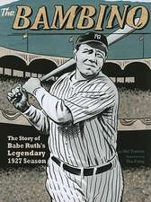 The Bambino: The Story of Babe Ruth's Legendary 1927 Season