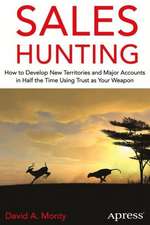 Sales Hunting: How to Develop New Territories and Major Accounts in Half the Time Using Trust as Your Weapon