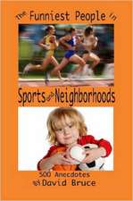 The Funniest People in Sports and Neighborhoods: 500 Anecdotes