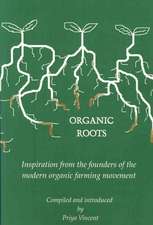 Organic Roots - Inspiration from the Founders of the Modern Organic Farming Movement