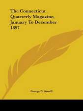 The Connecticut Quarterly Magazine, January To December 1897