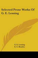 Selected Prose Works Of G. E. Lessing